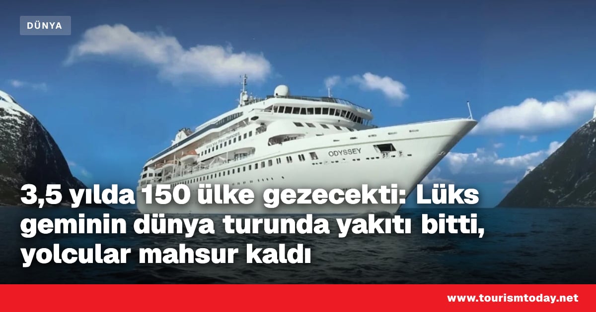 3,5 yılda 150 ülke gezecekti: Lüks geminin dünya turunda yakıtı bitti, yolcular mahsur kaldı