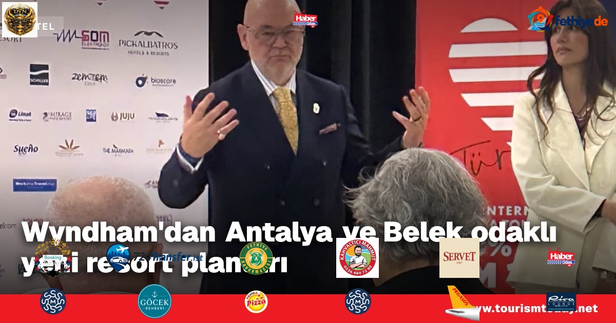 Wyndham'dan Antalya ve Belek odaklı yeni resort planları