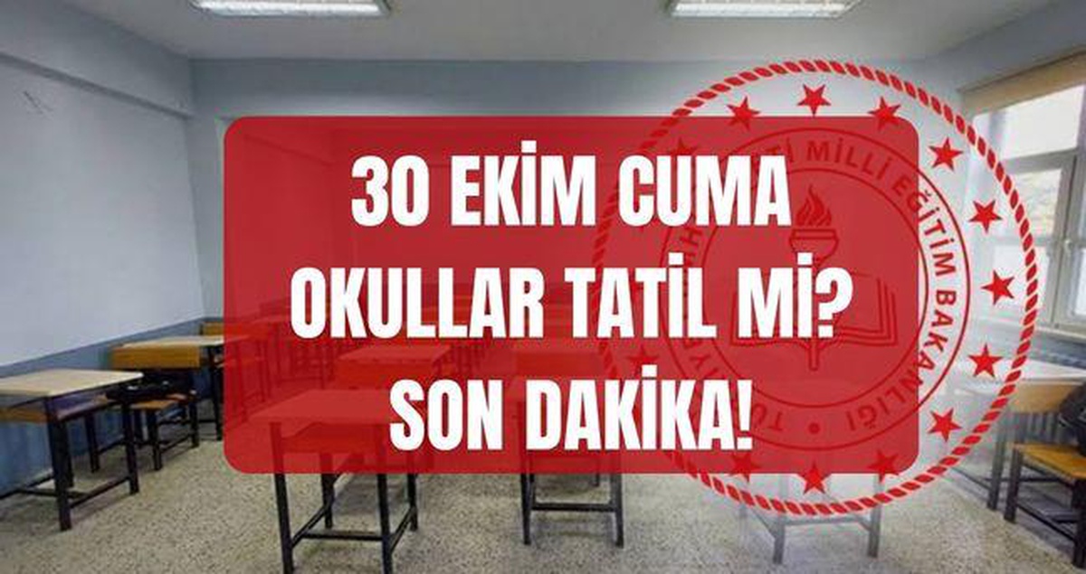 Yarın okullar tatil mi? 30 Ekim Cuma günü okullar tatil mi? Yarın okul var mı, yok mu, tatil uzatıldı mı?