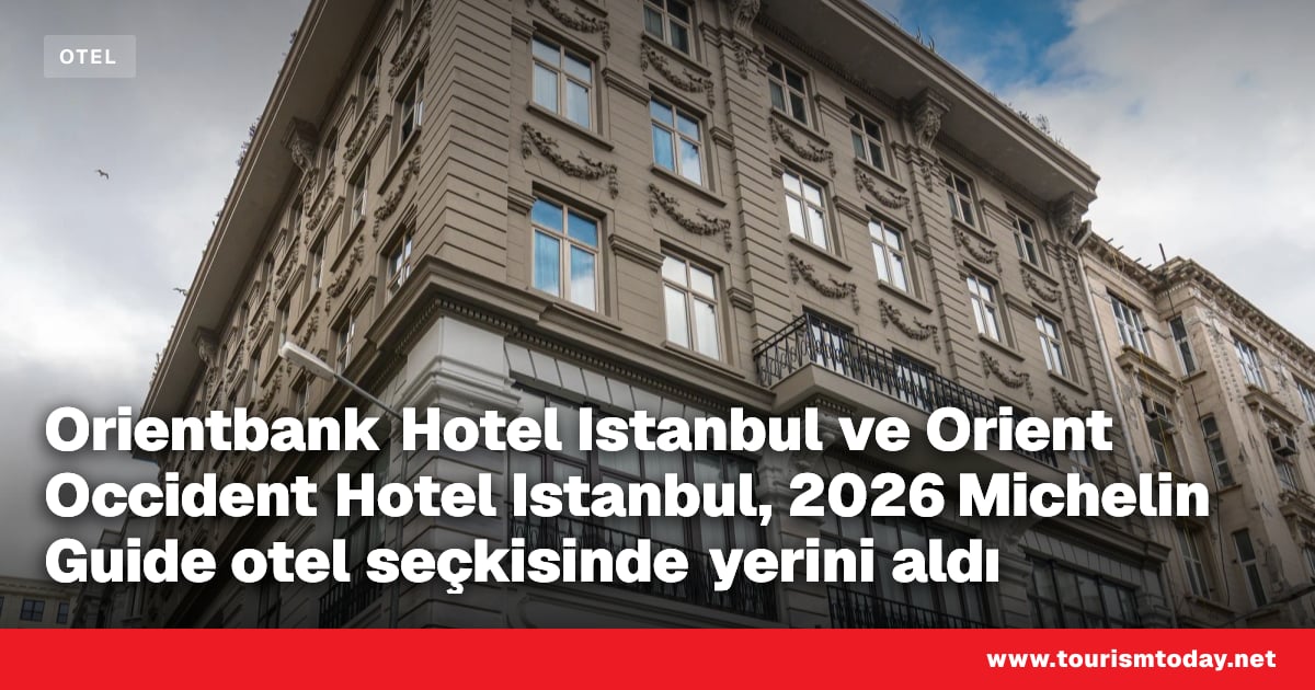 Orientbank Hotel Istanbul ve Orient Occident Hotel Istanbul, 2026 Michelin Guide otel seçkisinde yerini aldı