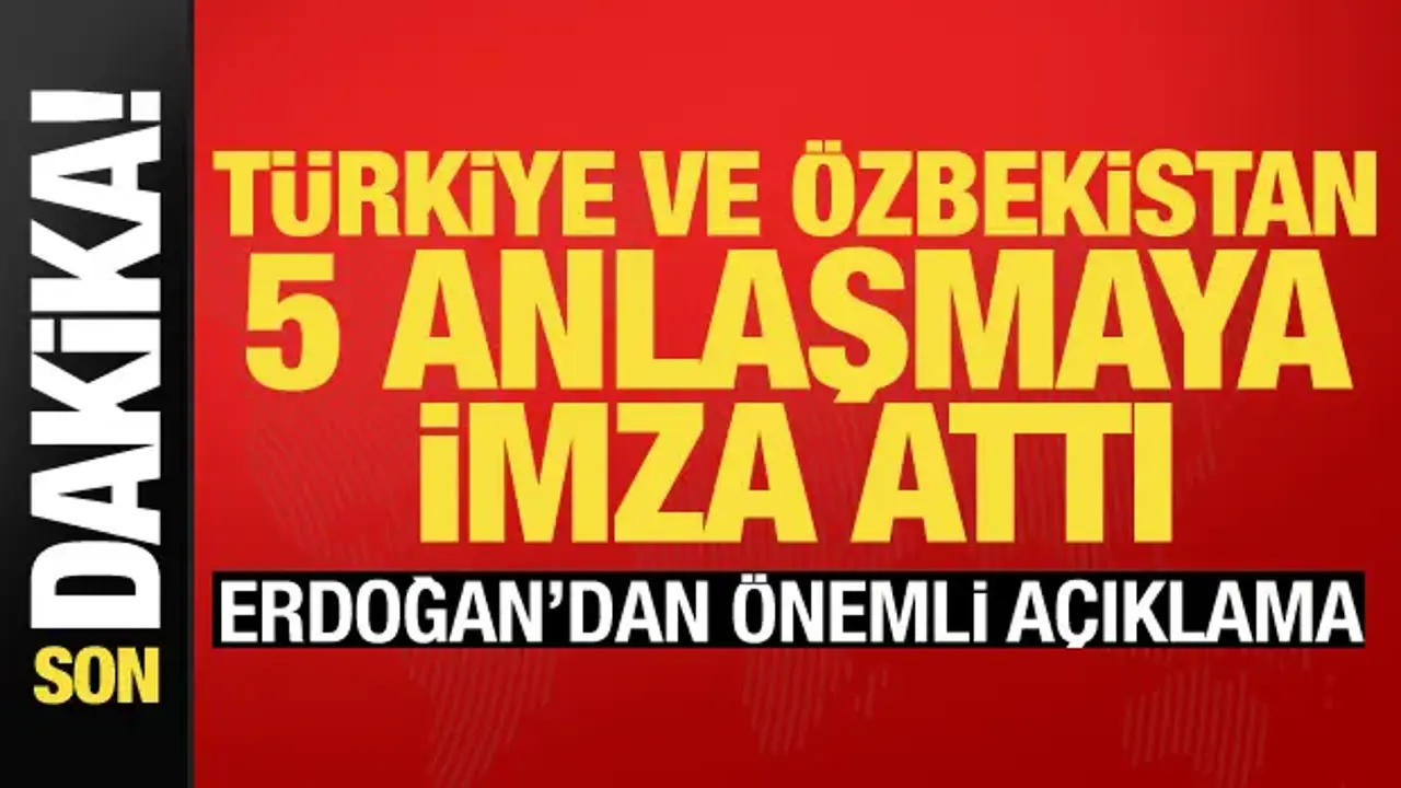 Son dakika... Türkiye ve Özbekistan 5 anlaşmaya imza attı