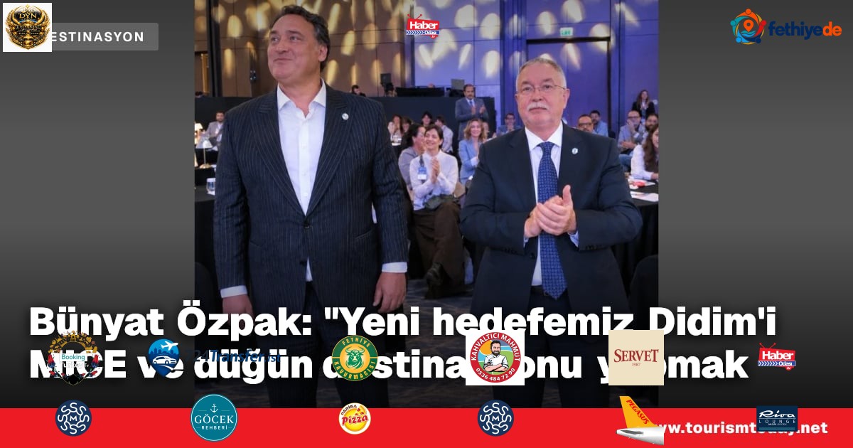 Bünyat Özpak: "Yeni hedefemiz Didim'i MICE ve düğün destinasyonu yapmak