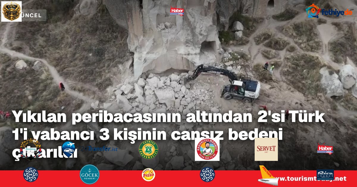 Yıkılan peribacasının altından 2'si Türk 1'i yabancı 3 kişinin cansız bedeni çıkarıldı
