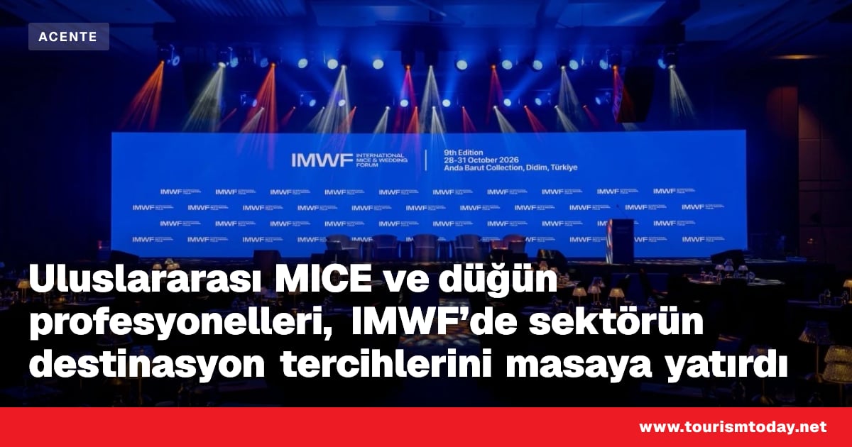 Uluslararası MICE ve düğün profesyonelleri, IMWF’de sektörün destinasyon tercihlerini masaya yatırdı
