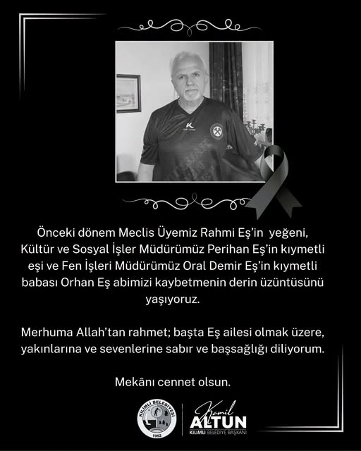 Önceki dönem meclis üyemiz rahmi eş’in yeğeni, kültür ve sosyal i̇şler müdürümüz perihan eş’in kıymetli eşi ve fen i̇şleri müdürümüz oral demir eş’in kıymetli babası orhan eş abimizi kaybetmenin derin üzüntüsünü yaşıyoruz.