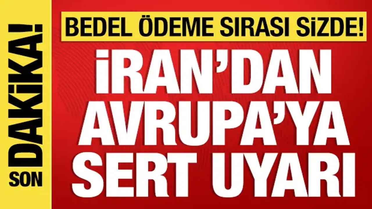 İran'dan Avrupa ülkelerine sert uyarı: Bedel ödeme sırası sizde!