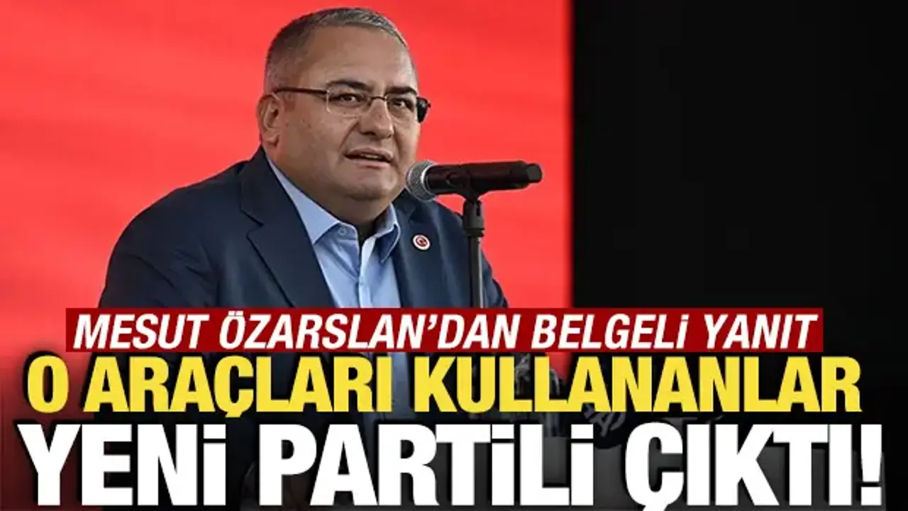 O araçları kullananlar Yeni Partili çıktı! Mesut Özarslan’dan belgeli yanıt