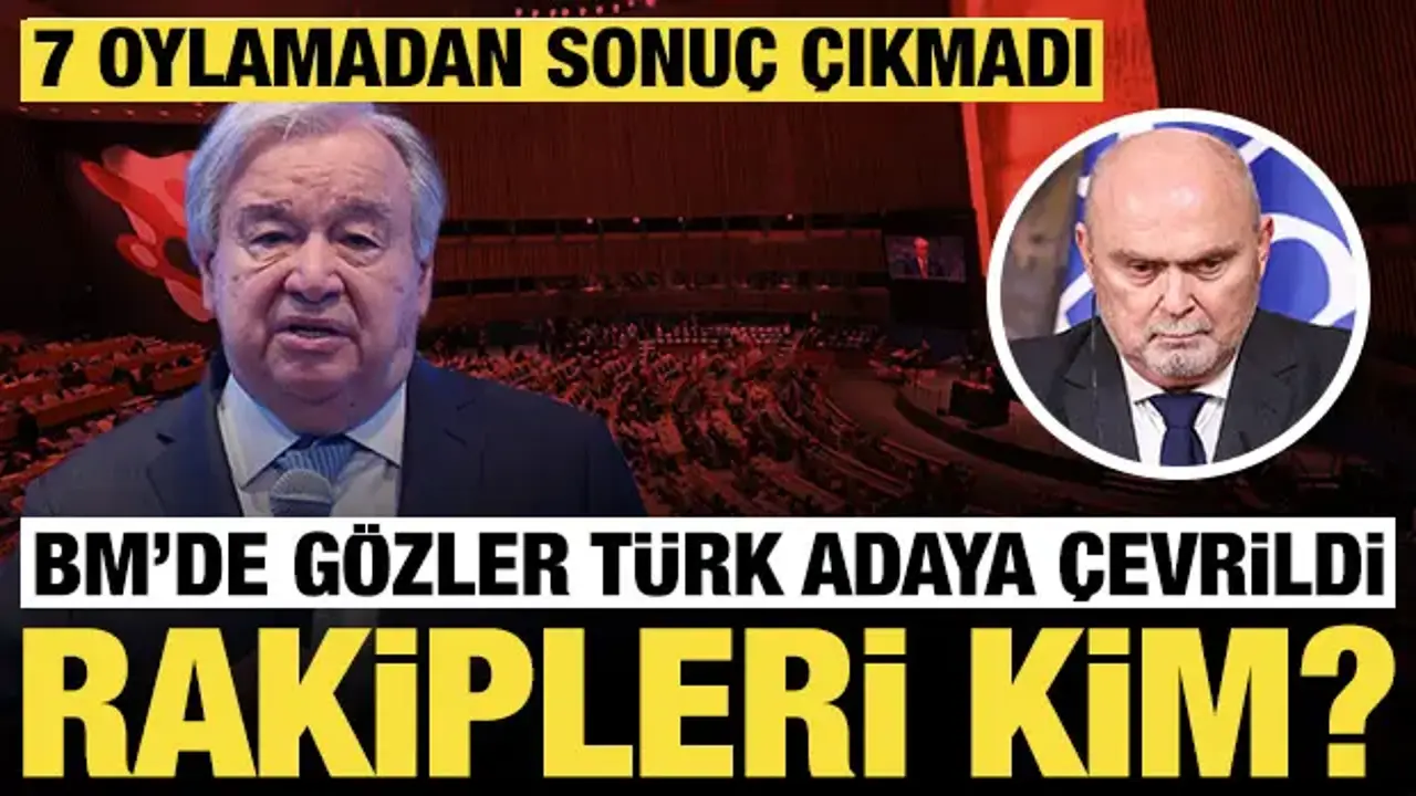 7 oylamadan sonuç çıkmadı, BM'de gözler Türk adaya çevrildi: Rakipleri kim?
