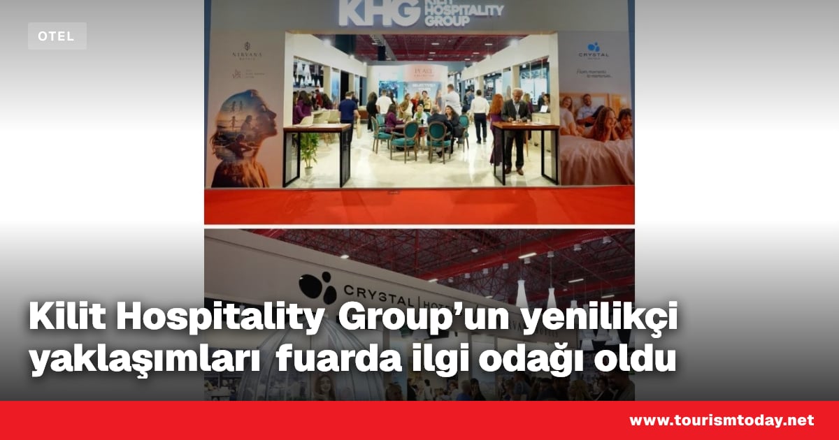 Kilit Hospitality Group'un yenilikçi yaklaşımları fuarda ilgi odağı oldu