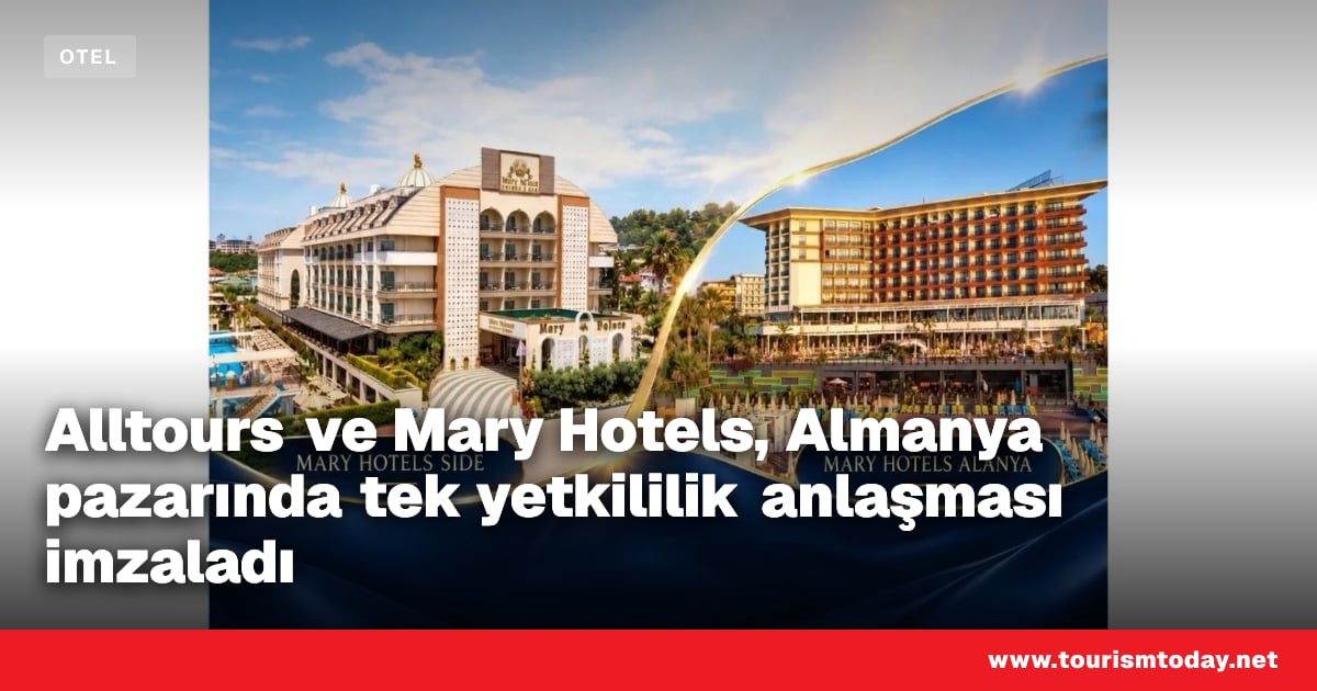 Alltours ve Mary Hotels, Almanya pazarında tek yetkililik anlaşması imzaladı