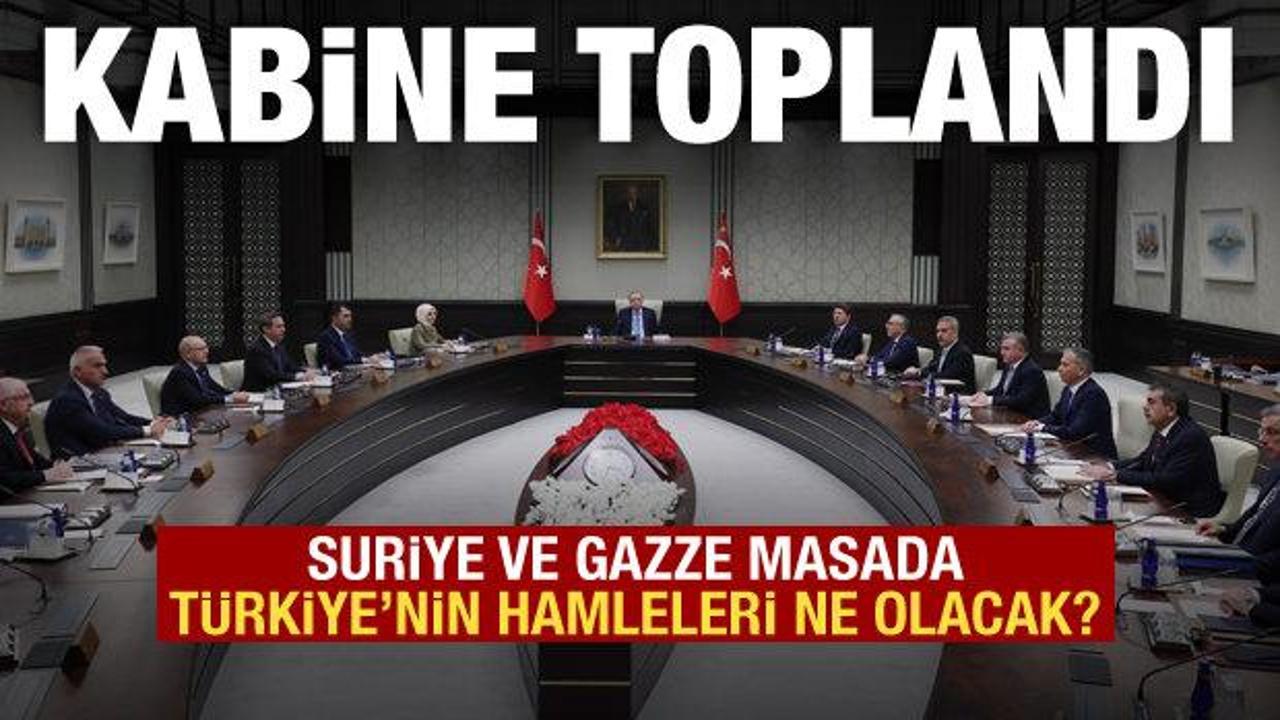 Kritik kabine toplantısı başladı: Suriye ve Gazze masada olacak!