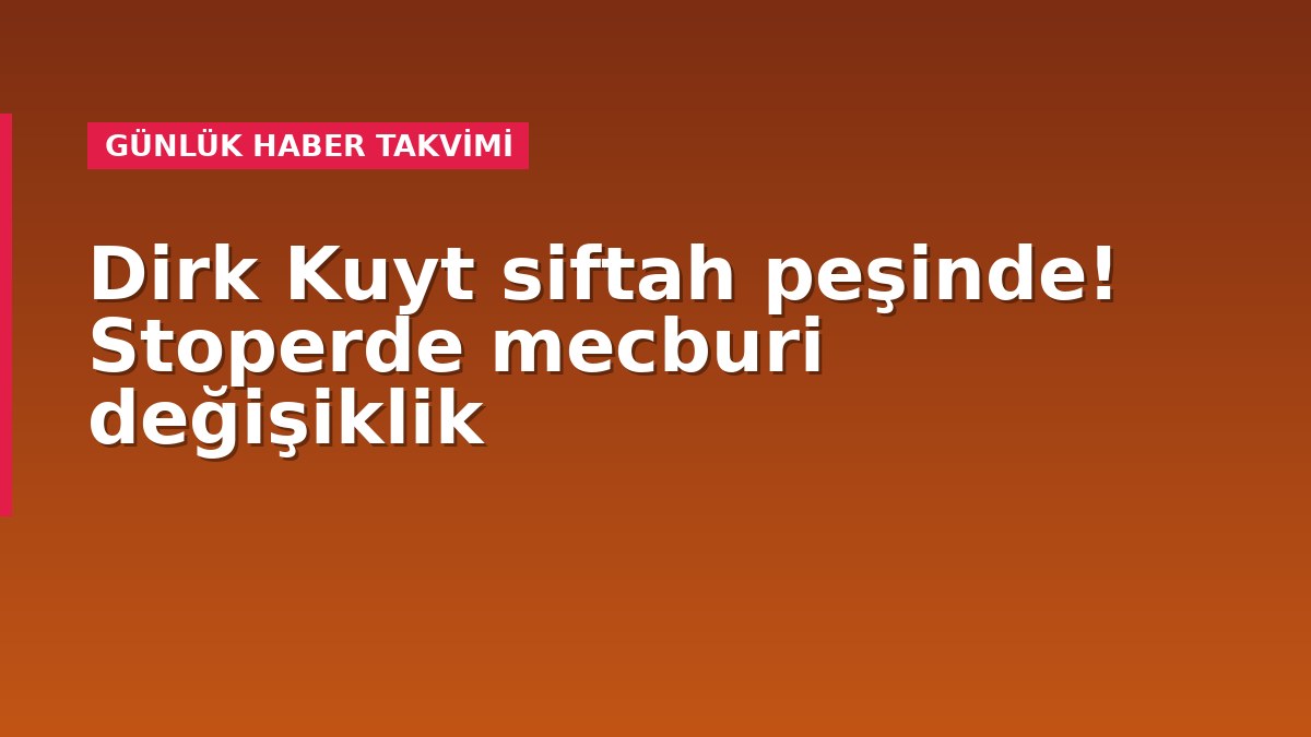 Dirk Kuyt siftah peşinde! Stoperde mecburi değişiklik
