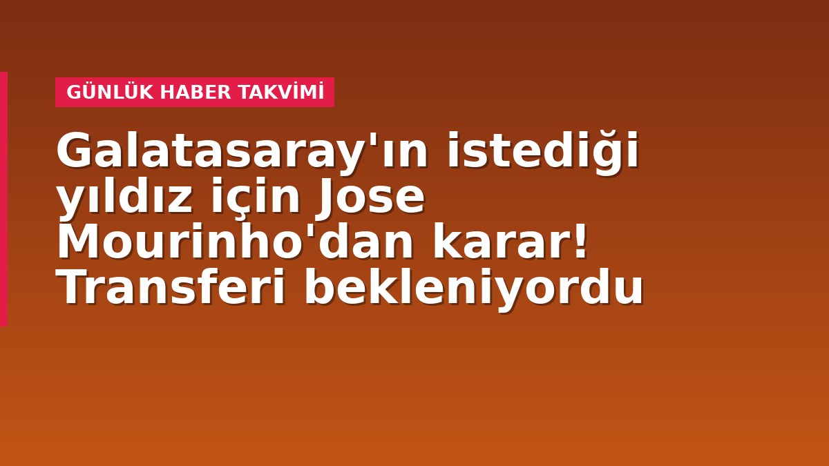 Galatasaray'ın istediği yıldız için Jose Mourinho'dan karar! Transferi bekleniyordu
