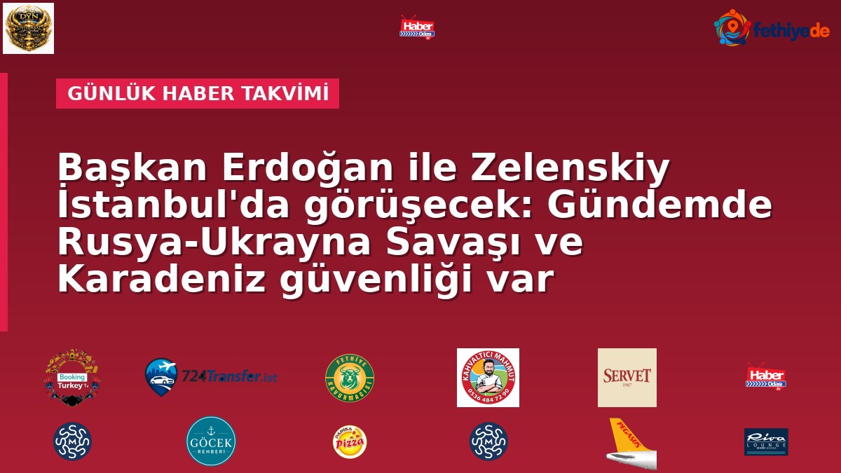 Başkan Erdoğan ile Zelenskiy İstanbul'da görüşecek: Gündemde Rusya-Ukrayna Savaşı ve Karadeniz güvenliği var