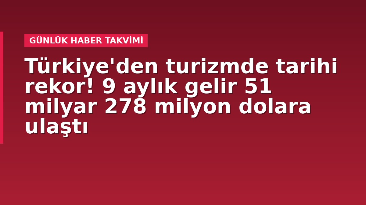 Türkiye'den turizmde tarihi rekor! 9 aylık gelir 51 milyar 278 milyon dolara ulaştı