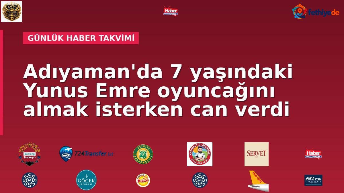 Adıyaman'da 7 yaşındaki Yunus Emre oyuncağını almak isterken can verdi