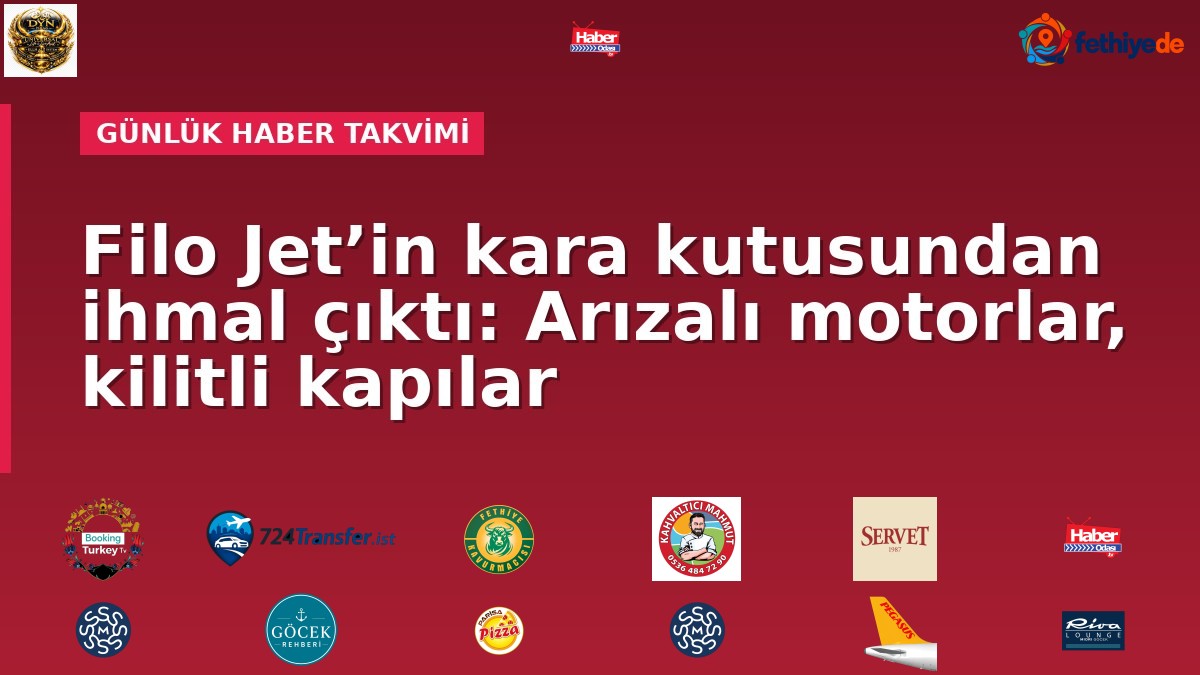 Filo Jet’in kara kutusundan ihmal çıktı: Arızalı motorlar, kilitli kapılar