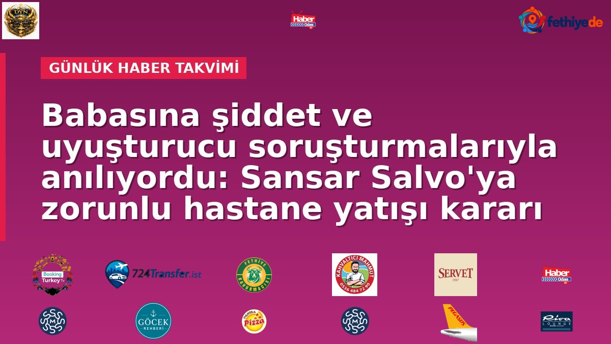 Babasına şiddet ve uyuşturucu soruşturmalarıyla anılıyordu: Sansar Salvo'ya zorunlu hastane yatışı kararı