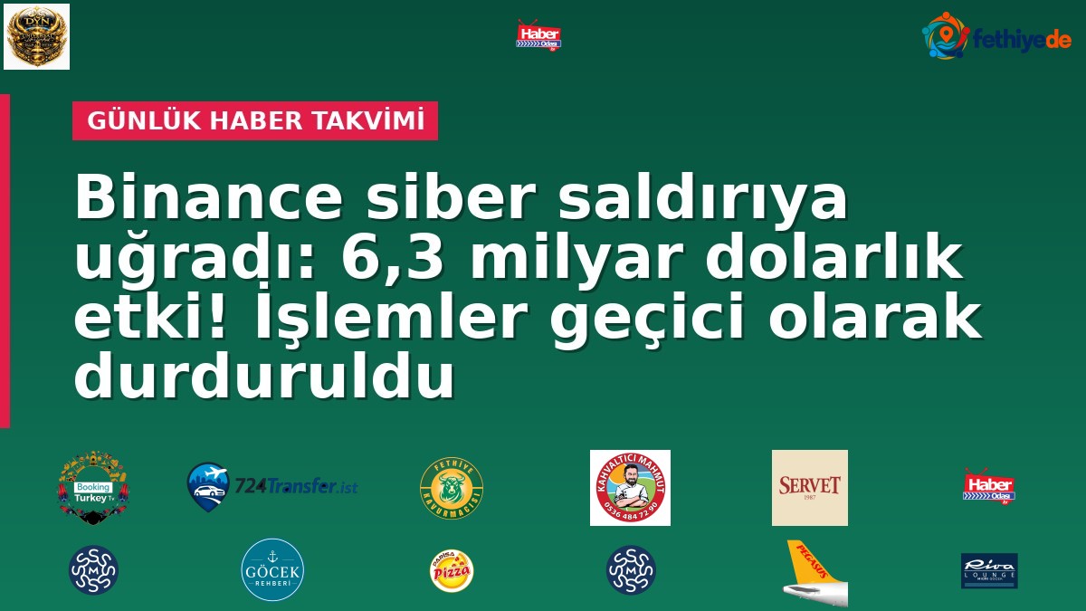 Binance siber saldırıya uğradı: 6,3 milyar dolarlık etki! İşlemler geçici olarak durduruldu